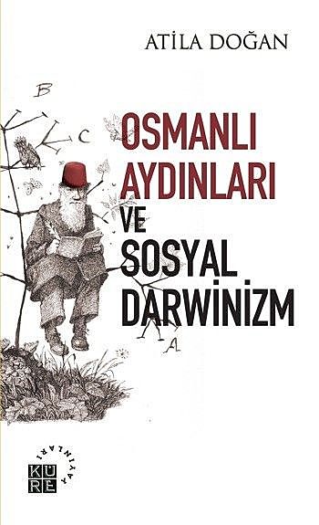 Osmanlı Aydınları ve Sosyal Darwinizm, Atila Doğan