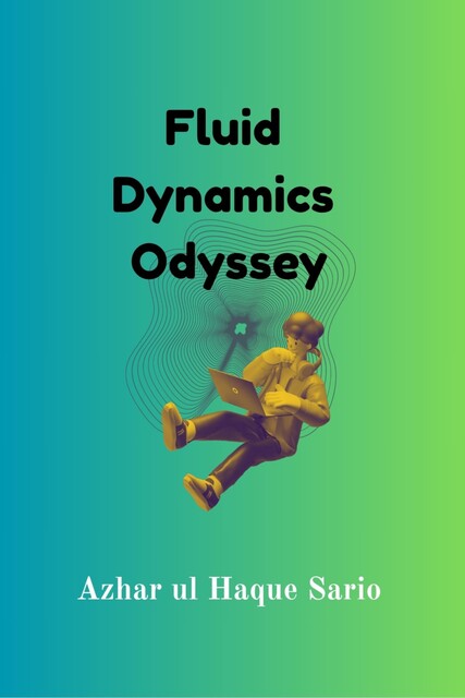 Fluid Dynamics Odyssey, Azhar ul Haque Sario