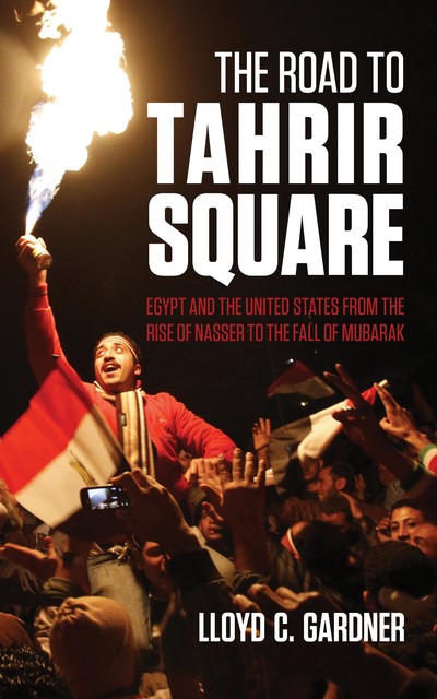 The Road to Tahrir Square, Lloyd C.Gardner