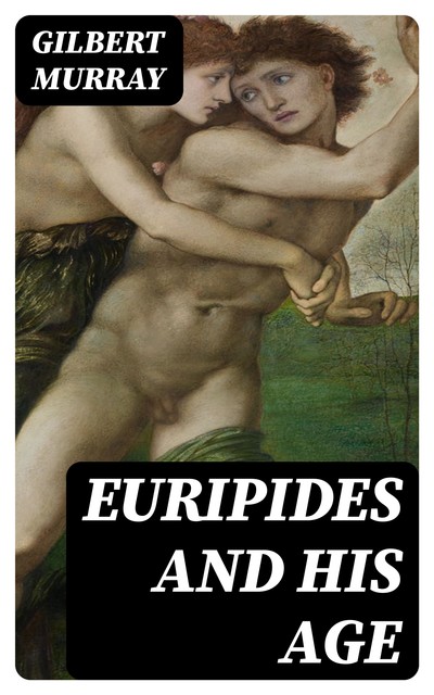 Euripides and His Age, Gilbert Murray