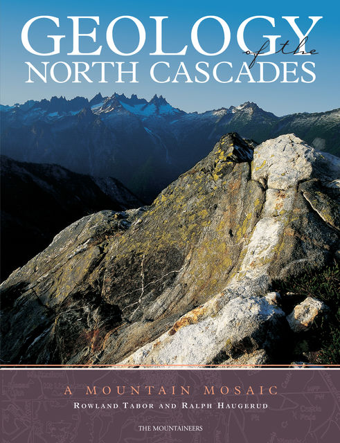 Geology of the North Cascades, Ralph Haugerud, Rowland Tabor