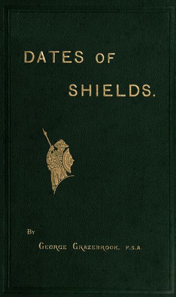 The Dates of Variously-shaped Shields, with Coincident Dates and Examples, George Grazebrook