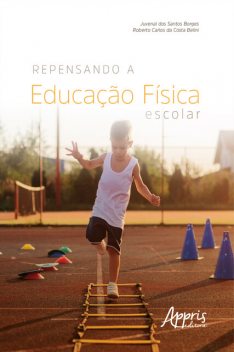 Repensando a Educação Física Escolar, Juvenal dos Santos Borges, Roberto Carlos da Costa Belini
