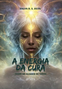 A Energia da Cura: Saúde ao Alcance de Todos, Dalva Regina Santos da Silva