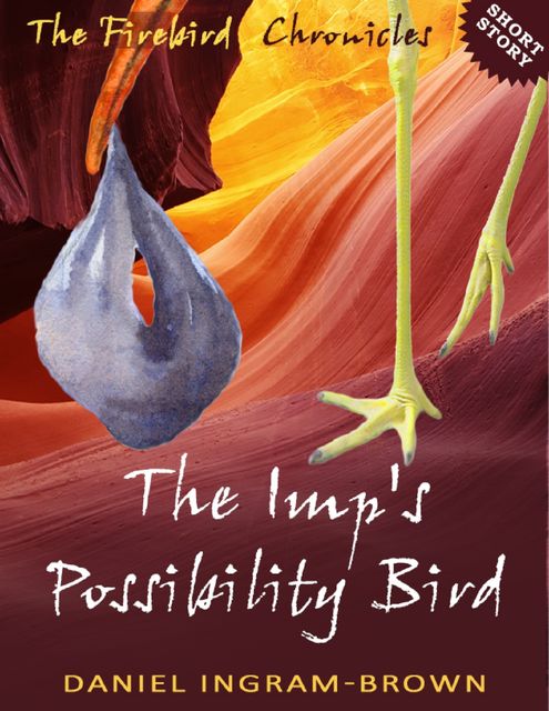 The Firebird Chronicles: The Imp's Possibility Bird, Daniel Ingram-Brown