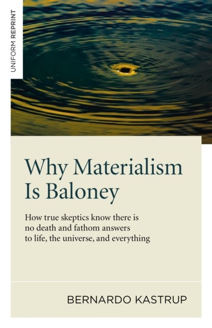 Why Materialism Is Baloney, Bernardo Kastrup