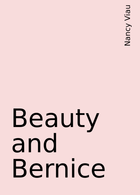 Beauty and Bernice, Nancy Viau