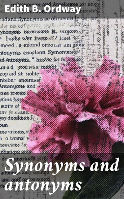 Synonyms and antonyms, Edith B.Ordway