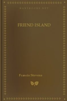 Friend Island, Francis Stevens