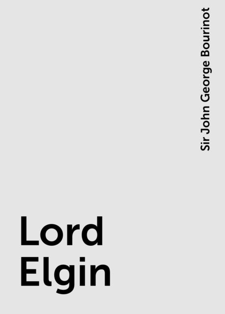 Lord Elgin, Sir John George Bourinot