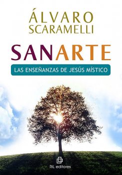 Sanarte: las enseñanas del Jesús místico, Álvaro Scaramelli