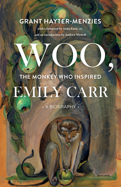 Woo, the Monkey Who Inspired Emily Carr, Grant Hayter-Menzies