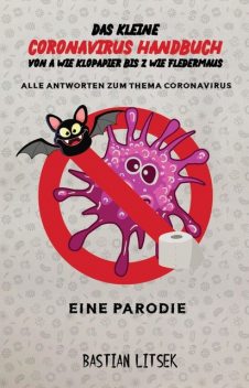 Das kleine Coronavirus Handbuch – Von A wie Klopapier bis Z wie Fledermaus, Bastian Litsek