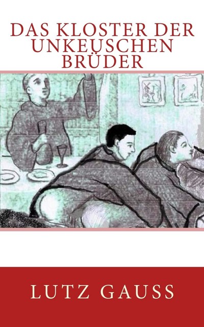 Das KLoster der unkeuschen Brüder, Lutz Gauss