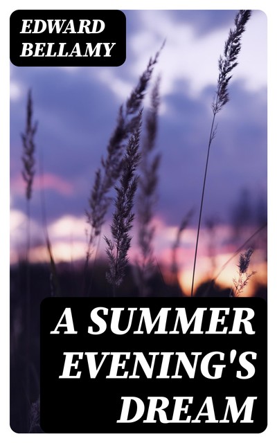 A Summer Evening's Dream, Edward Bellamy