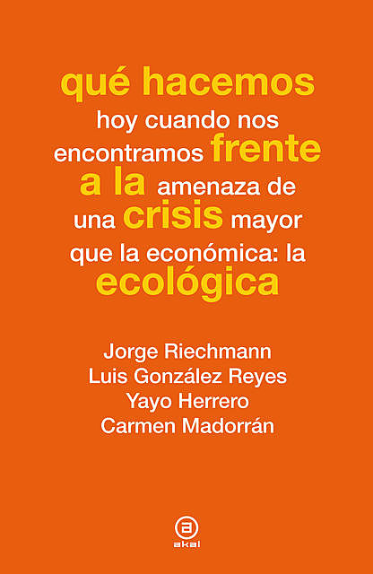 Qué hacemos frente a la crisis ecológica, Carmen Madorrán, Jorge Riechmann, Luis González Reyes, Yayo Herrero