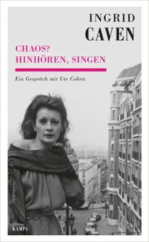 Chaos? Hinhören, singen, Ute Cohen, Ingrid Caven