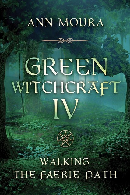 Green Witchcraft IV, Ann Moura