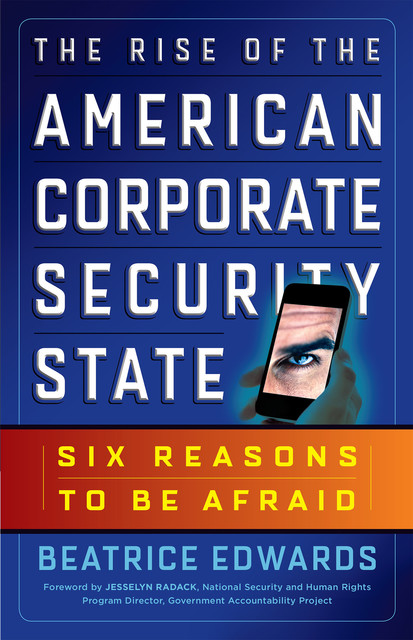 The Rise of the American Corporate Security State, Beatrice Edwards