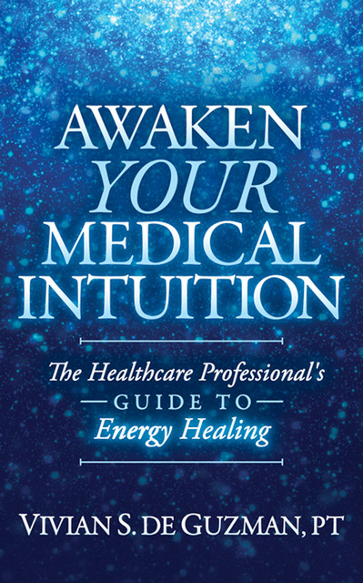 Awaken Your Medical Intuition, Vivian S. De Guzman