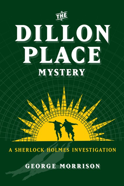 The Dillon Place Mystery – A Sherlock Holmes Investigation, George Morrison