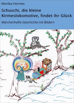 Schuschi, die kleine Kirmeslokomotive, findet ihr Glück, Monika Hermes