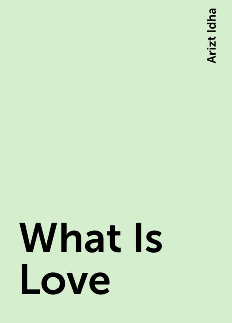 What Is Love, Arizt Idha