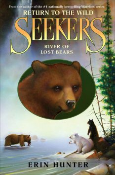 Seekers: Return to the Wild #3: River of Lost Bears, Erin Hunter