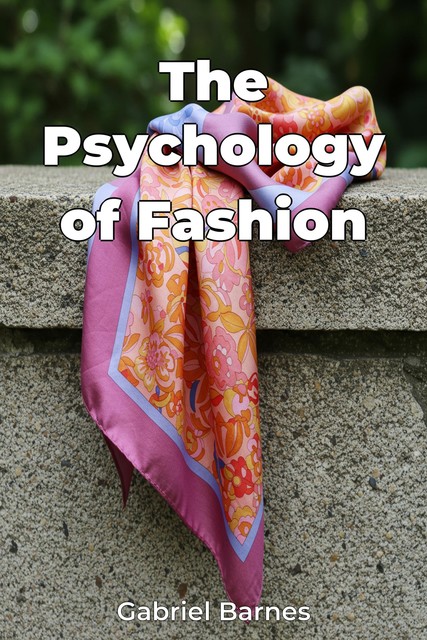 The Psychology of Fashion, Gabriel Barnes