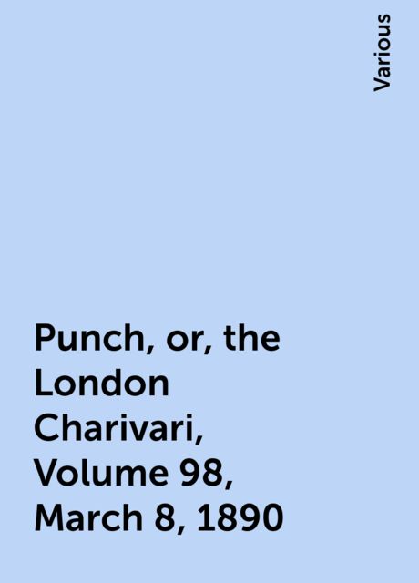 Punch, or, the London Charivari, Volume 98, March 8, 1890, Various