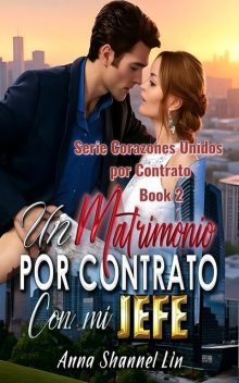 Un Matrimonio Por Contrato Con Mi Jefe, Anna Shannel Lin