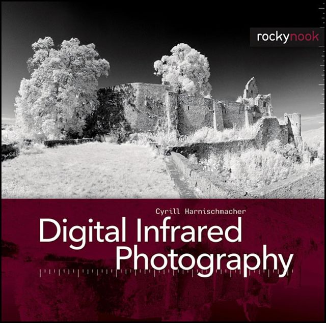 Digital Infrared Photography, Cyrill Harnischmacher