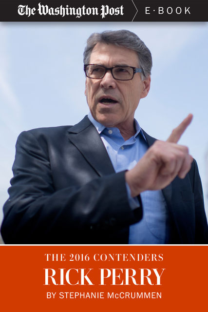 The 2016 Contenders: Rick Perry, The Washington Post, Stephanie McCrummen