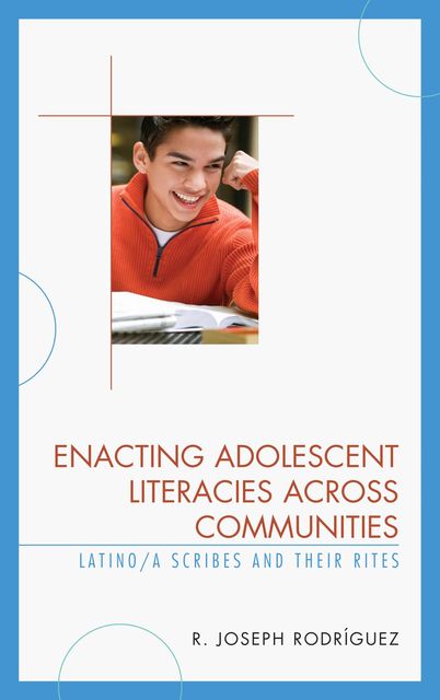 Enacting Adolescent Literacies across Communities, R. Joseph Rodríguez
