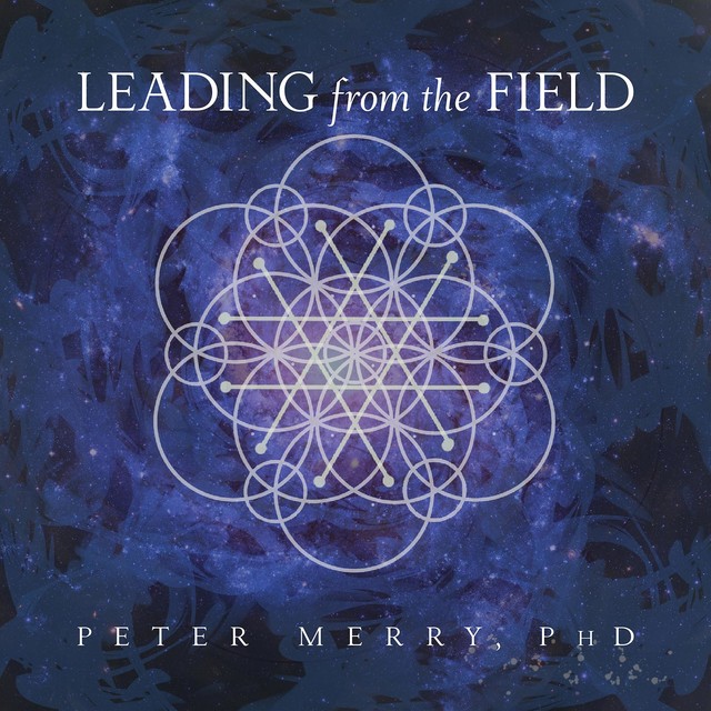 Leading from the Field, Peter Merry