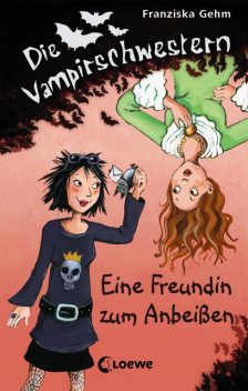 Die Vampirschwestern 1 – Eine Freundin zum Anbeißen, Franziska Gehm