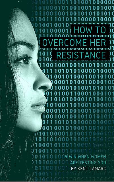 How to Overcome Her Resistance, Kent Lamarc
