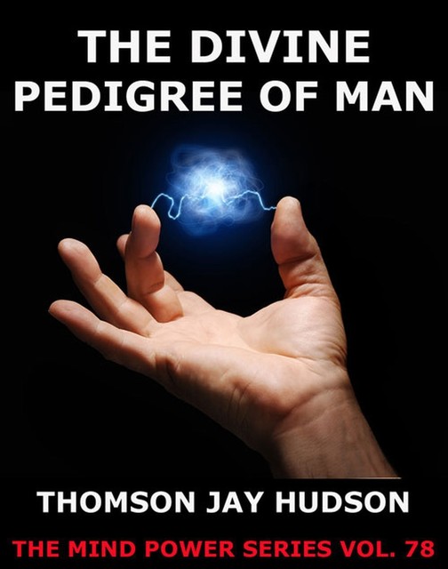 The Divine Pedigree Of Man, Thomas Jay Hudson