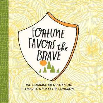 Fortune Favors the Brave, Lisa Congdon