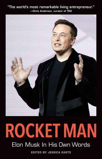 Rocket Man: Elon Musk In His Own Words, Edited by Jessica Easto