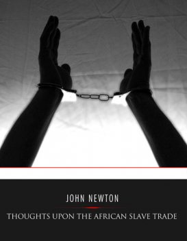 Thoughts Upon the African Slave Trade, John Newton