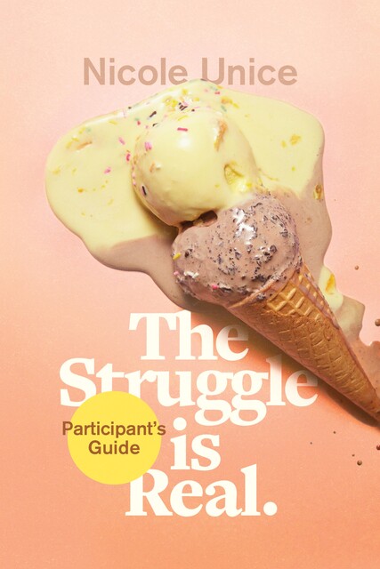 The Struggle Is Real Participant's Guide, Nicole Unice