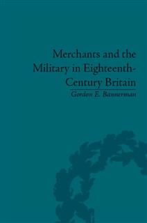 Merchants and the Military in Eighteenth-Century Britain, Gordon Bannerman