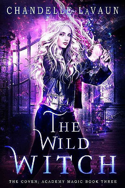 The Wild Witch (The Coven: Academy Magic Book 3), Chandelle LaVaun
