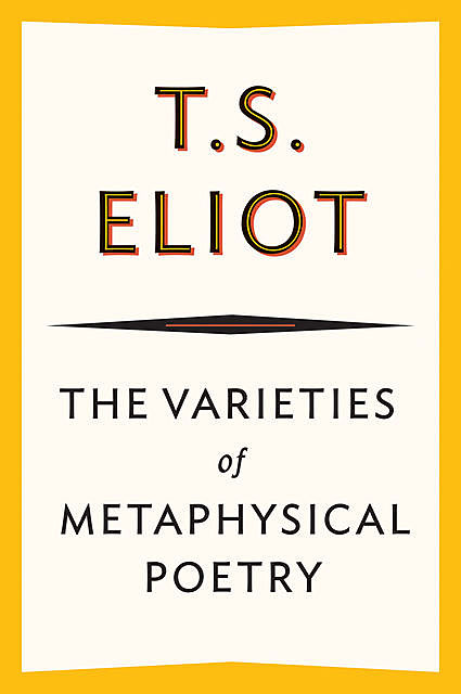 The Varieties of Metaphysical Poetry, T.S.Eliot