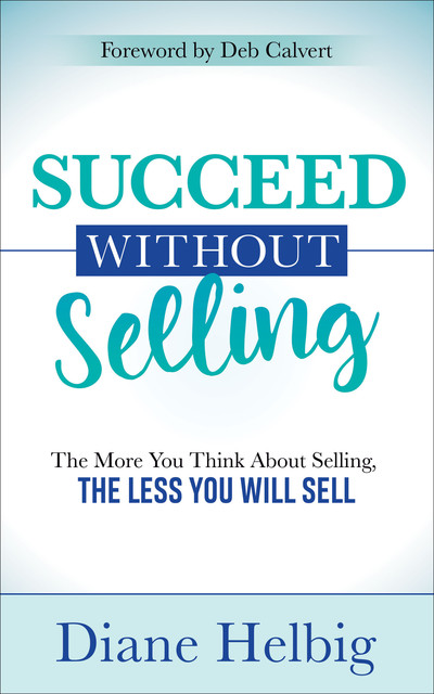 Succeed Without Selling, Diane Helbig