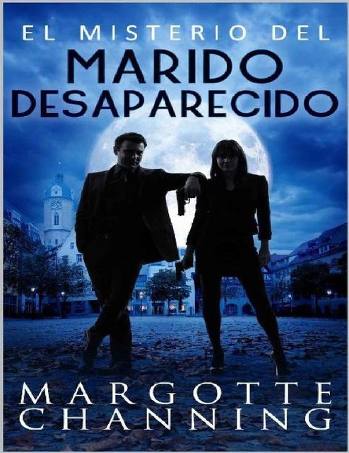 EL MISTERIO DEL MARIDO DESAPARECIDO: Un nuevo género de novela: Suspense Romántico (Policíaca Contemporánea nº 2) (Spanish Edition), MARGOTTE CHANNING