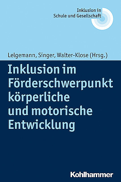 Inklusion im Förderschwerpunkt körperliche und motorische Entwicklung, Reinhard Lelgemann, Philipp Singer und Christian Walter-Klose