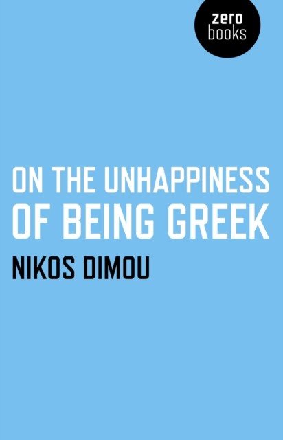 On the Unhappiness of Being Greek, Nikos Dimou