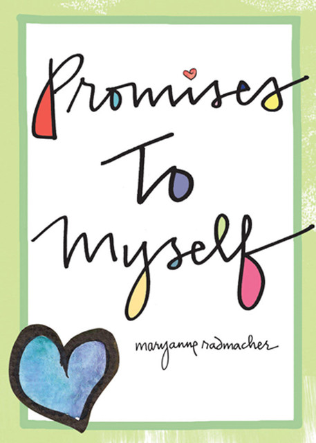 Promises to Myself, Mary Anne Radmacher
